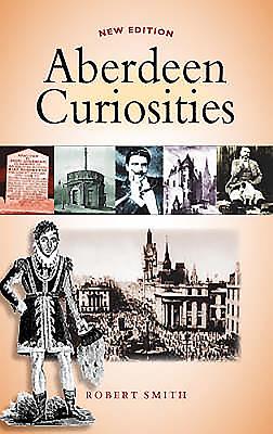 Aberdeen Curiosities - Smith, Robert