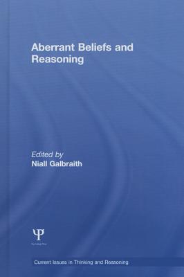 Aberrant Beliefs and Reasoning - Galbraith, Niall (Editor)