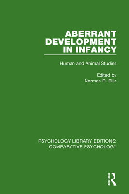 Aberrant Development in Infancy: Human and Animal Studies - Ellis, Norman R (Editor)