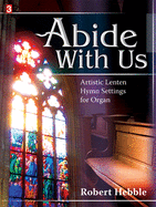 Abide with Us: Artistic Lenten Hymn Settings for Organ