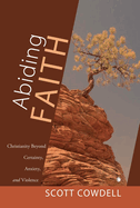 Abiding Faith: Christianity Beyond Certainty, Anxiety, and Violence