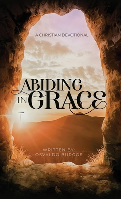 Abiding In Grace - Burgos, Osvaldo R, Jr.