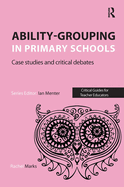 Ability-grouping in Primary Schools: Case Studies and Critical Debates