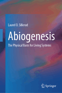Abiogenesis: The Physical Basis for Living Systems
