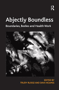 Abjectly Boundless: Boundaries, Bodies and Health Work