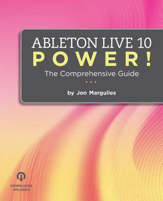 Ableton Live 10 Power!: The Comprehensive Guide - Margulies, Jon