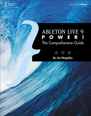 Ableton Live 9 Power!: The Comprehensive Guide - Margulies, Jon