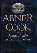 Abner Cook: Master Builder on the Texas Frontier