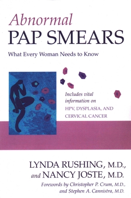 Abnormal Pap Smears: What Every Woman Needs to Know - Rushing, Lynda, and Joste, Nancy, and Crum, Christopher P (Foreword by)