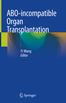 ABO-incompatible Organ Transplantation - Wang, Yi (Editor)