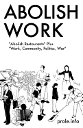 Abolish Work: Abolish Restaurants Plus Work, Community, Politics, War