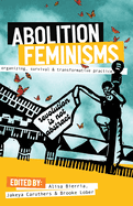 Abolition Feminisms Vol. 1: Organizing, Survival, and Transformative Practice