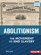 Abolitionism: The Movement to End Slavery