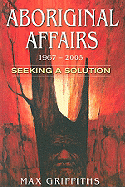 Aboriginal Affairs 1967-2005: Seeking a Solution