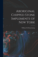 Aboriginal Chipped Stone Implements of New York