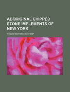 Aboriginal Chipped Stone Implements of New York