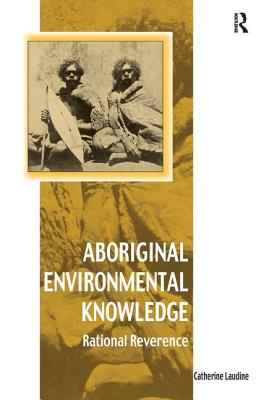 Aboriginal Environmental Knowledge: Rational Reverence - Laudine, Catherine