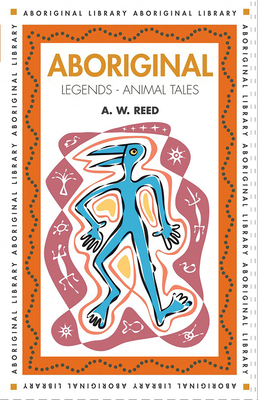 Aboriginal Legends: Animal Tales - Reed, A W
