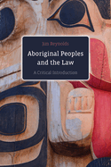 Aboriginal Peoples and the Law: A Critical Introduction
