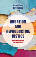 Abortion and Reproductive Justice: An Essential Guide for Resistance Volume 15