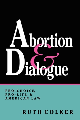 Abortion & Dialogue - Colker, Ruth