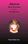 Abortion Every 90 Seconds: The Whole Story