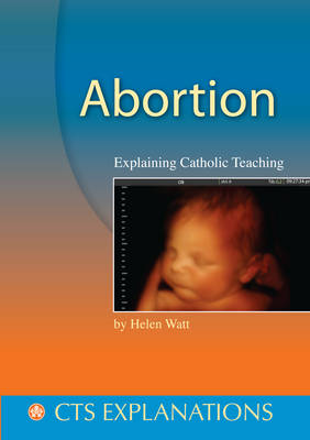 Abortion: Explaining Catholic Teaching - Watt, Helen