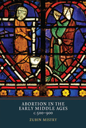 Abortion in the Early Middle Ages, C.500-900