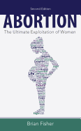 Abortion: The Ultimate Exploitation of Women