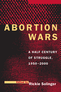 Abortion Wars: A Half Century of Struggle, 1950a 2000