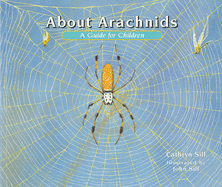 About Arachnids: A Guide for Children (Educational Science Book about Spiders, Scorpions, & Other 8-Legged Creatures for Stem Learning)