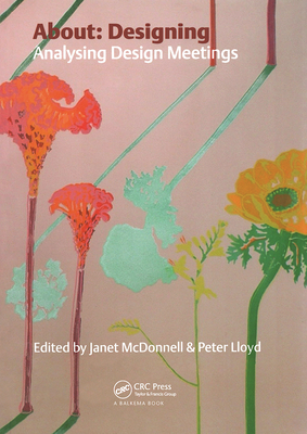 About Designing: Analysing Design Meetings - McDonnell, Janet (Editor), and Lloyd, Peter (Editor)