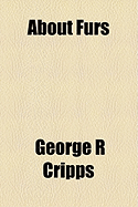 About Furs - Cripps, George R