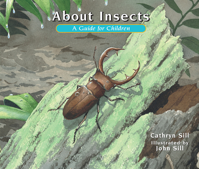 About Insects: A Guide for Children (Educational Science Book about Bugs for Stem Learning) - Sill, Cathryn