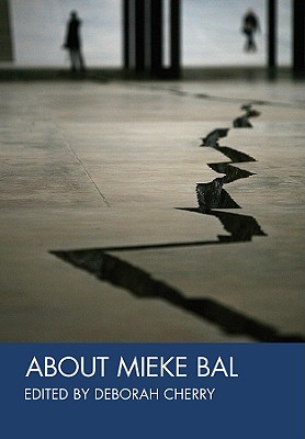 About Mieke Bal - Cherry, Deborah (Editor)
