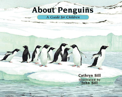 About Penguins: A Guide for Children - Sill, Cathryn
