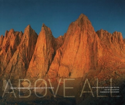 Above All: Mount Whitney + California's Highest Peaks - Roper, Steve