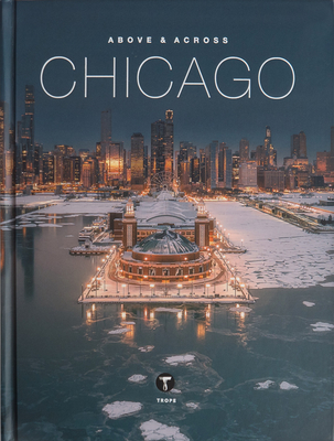 Above and Across Chicago - Landers, Sam (Editor), and Fitzgerald, Michelle (Editor)