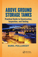 Above Ground Storage Tanks: Practical Guide to Construction, Inspection, and Testing