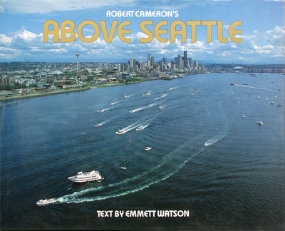 Above Seattle - Cameron, Robert (Photographer), and Wattson, Emmet (Text by)