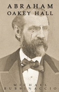 Abraham Oakey Hall: New York's Most Elegant and Controversial Mayor