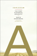 Abraham: The First Historical Biography