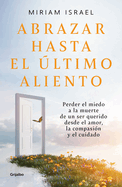 Abrazar Hasta El ?ltimo Aliento / Embrace Even the Last Breath