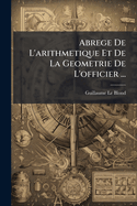 Abrege de L'Arithmetique Et de La Geometrie de L'Officier ...