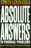 Absolute Answers to Prodical Problems: Break Through Life's Barriers Forever - Cole, Edwin