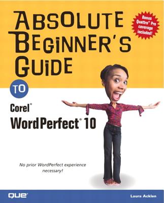 Absolute Beginner's Guide to Corel WordPerfect 10 - Acklen, Laura