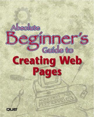 Absolute Beginner's Guide to Creating Web Pages - Stauffer, Todd