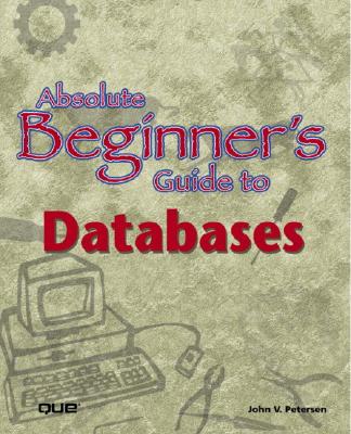 Absolute Beginner's Guide to Databases - Petersen, John