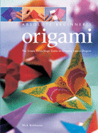 Absolute Beginner's Origami: The Simple Three-stage Guide to Creating Expert Origami