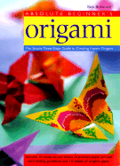 Absolute Beginner's Origami: The Three-Stage Guide to Perfect Origami - Robinson, Nick